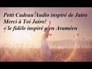 174-Capsule-Petit Cadeau Audio inspiré de Jairo- Les Jardins du Ciel-Merci à Toi Jairo!