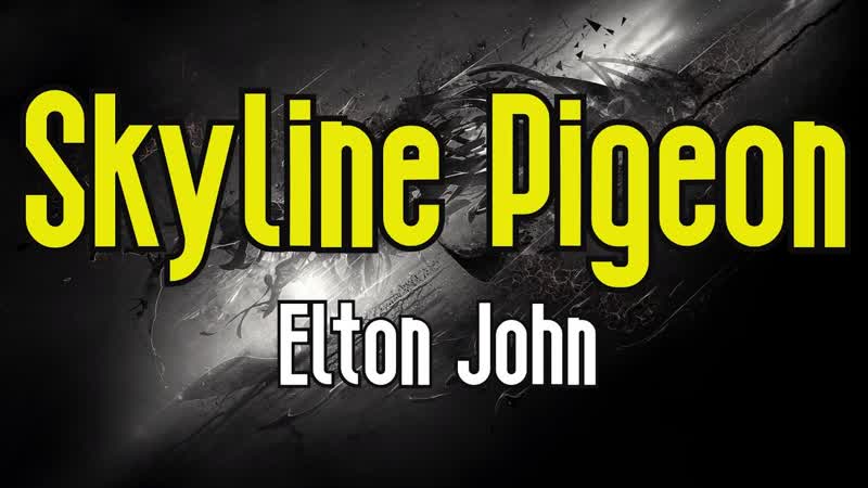Skyline Pigeon ( KARAOKE), Elton