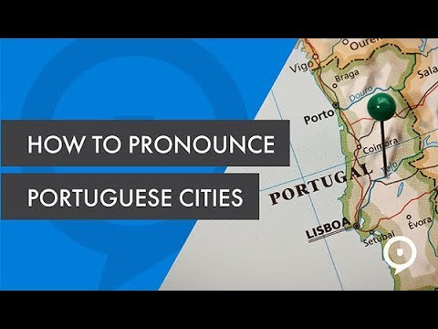 How to pronounce Portuguese cities, towns and