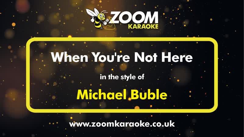Michael Buble When Youre Not Here Karaoke Version from Zoom
