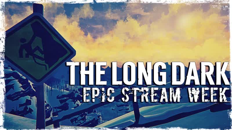 EPIC STREAM WEEK, MAY 2020, Day 3: The Long Dark,