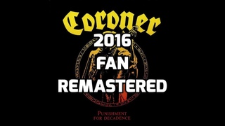Coroner - Punishment for Decadence 2016 Fan Remastered