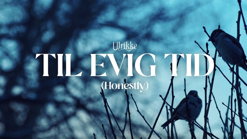 Ulrikke Til evig tid ( Honestly), , Official Music