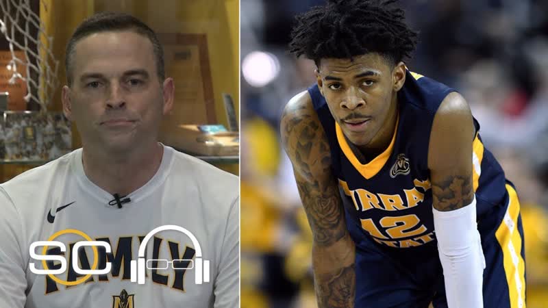 Ja Morant makes everyone around him better Murray State head coach Matt Mc Mahon, SC with