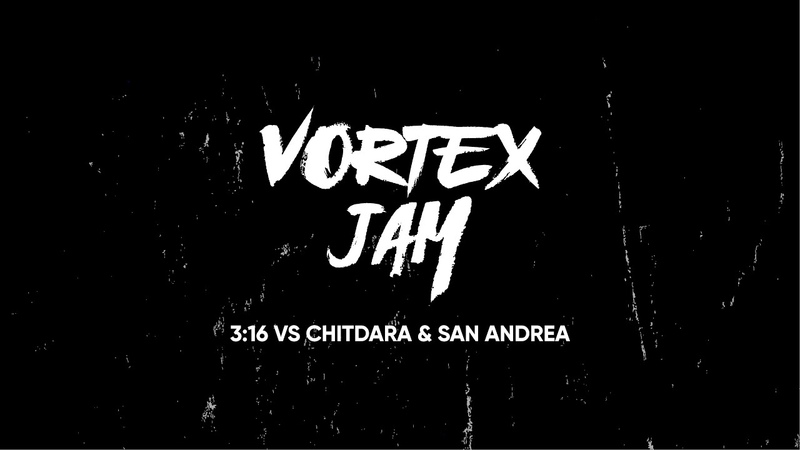3:16 vs Chitdara San Andrea, , VORTEX JAM, , Prod by
