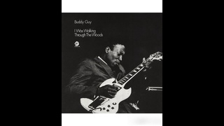 Buddy Guy   -I Was Walking Through The Woods (FULL ALBUM)