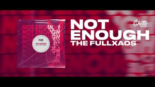 The Fullxaos - Not Enough