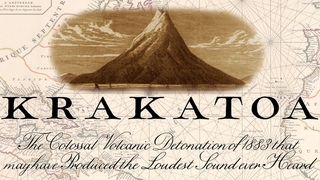 The Krakatoa Volcanic Eruption of 1883 - The Loudest Sound Ever Heard