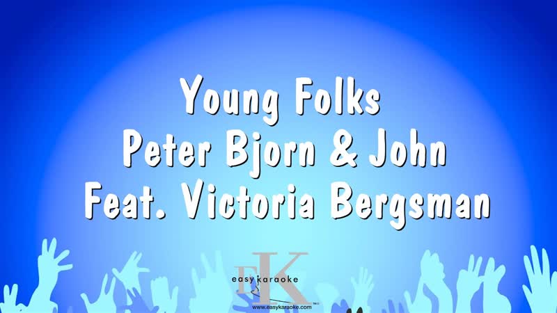 Young Folks Peter Bjorn John Feat. Victoria Bergsman ( Karaoke