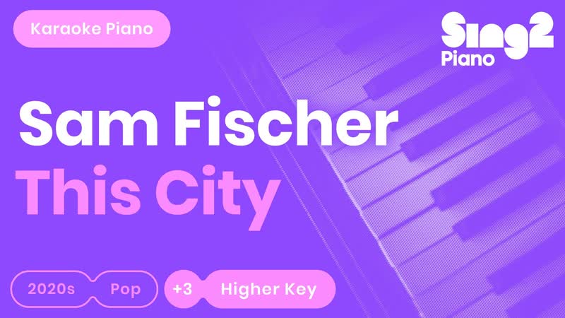 Sam Fischer This City ( Higher Key) Piano