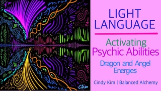 Light Language Activating Psychic Abilities Dragon and Angel Energies