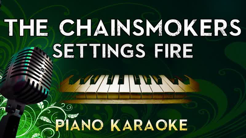 The Chainsmokers Setting Fires ft. XYLØ, Piano Karaoke Instrumental Lyrics Cover Sing