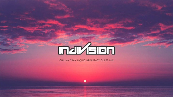 ( Liquid DNBMusic) Indivision Chillax Trax Liquid Breakfast Guest