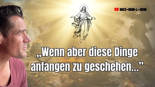 dann seht auf und erhebt eure Hupter, weil sich eure Erlsung naht.