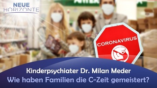Wie haben Familien die C-Zeit gemeistert? - Kinderpsychiater Dr. Milan Meder