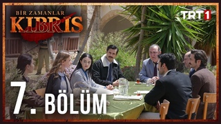 Bir Zamanlar Kıbrıs 7. Bölüm