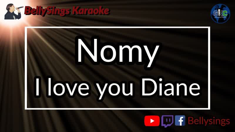 Nomy I love you Diane (