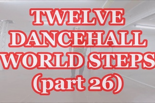 Twelve Dancehall World Steps Part 26