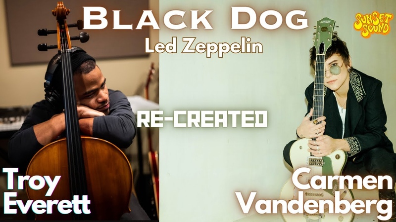 BLACK DOG ( Led Zeppelin) Re Created by Carmen Vandenberg Troy Everett Sunset Sound