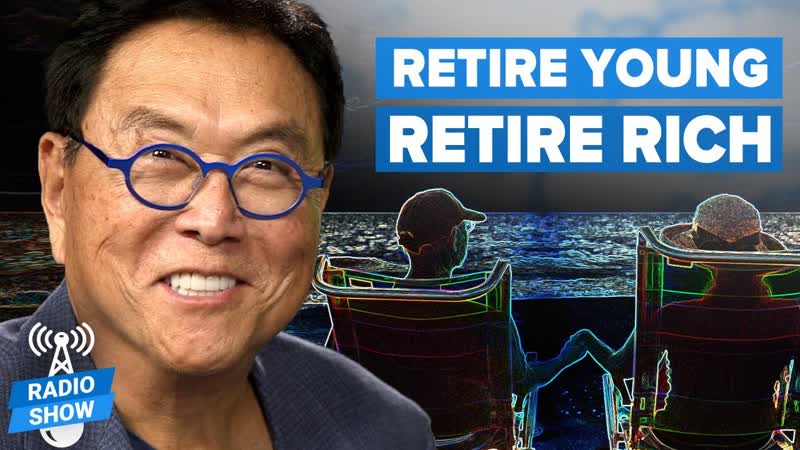Why You Should Plan to Retire YOUNG and Retire RICH Robert Kiyosaki and David
