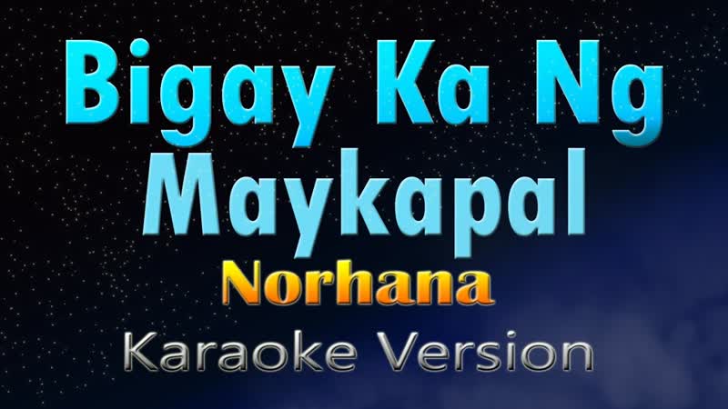 BIGAY KA NG MAYKAPAL Norhana (female)(