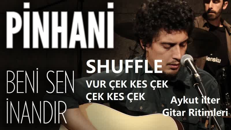 Shuffle Gitar Ritmi Pinhani Çizdim Kendi Aklımca VUR Ç EK KES Ç EK. .. Ç EK KES Ç EK SHUFFLE A YKY