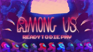 ✨🌈READY TO DIE🌈✨ || AMONG US PMV