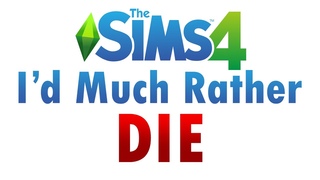 I’d Much Rather Die - A Sims 4 Song
