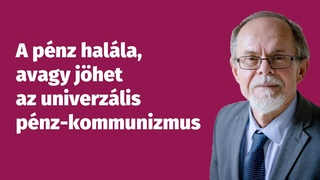 A pnz halla, avagy jhet az univerzlis pnz-kommunizmus