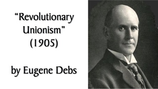 “Revolutionary Unionism“ by Eugene Debs. Audiobook of 1905 Speech/1909 Socialist Pamphlet + Bio.