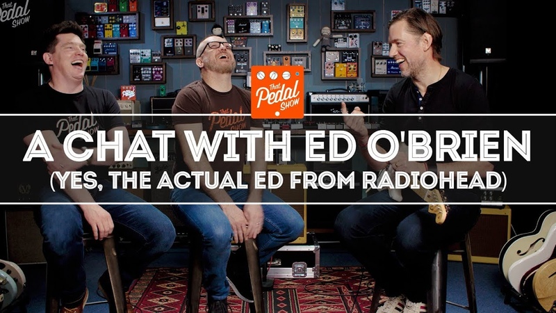 A Conversation With Ed OBrien Of Radiohead That Pedal