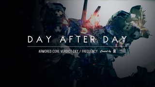 IR - [cover] Day After Day -  FreQuency / ARMORED CORE VERDICT DAY [ACVD]