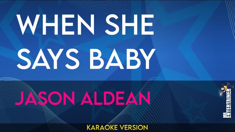 When She Says Baby Jason Aldean (
