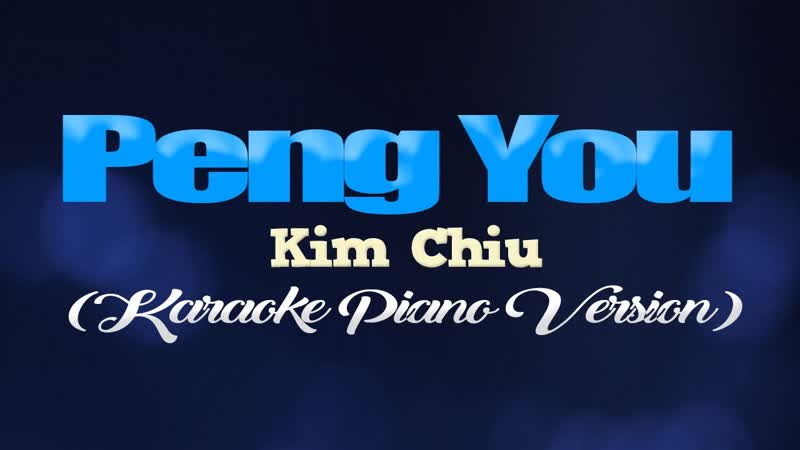 PENG YOU Kim Chiu ( KARAOKE PIANO
