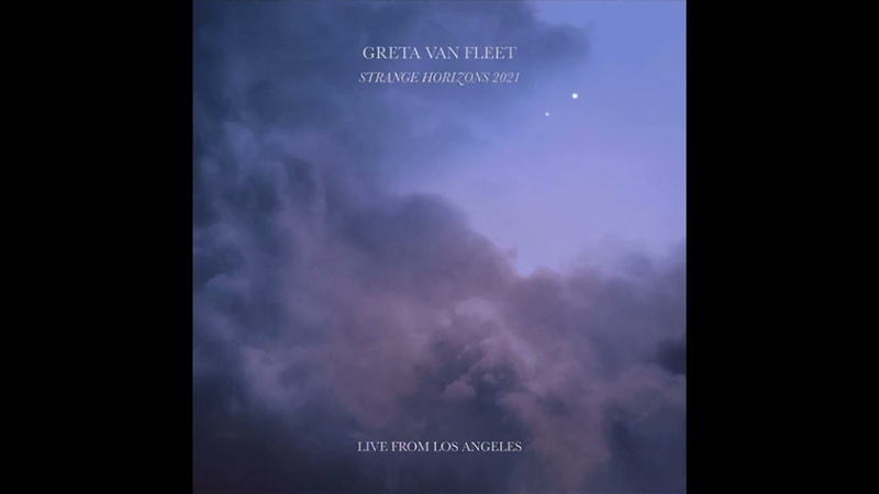 Greta Van Fleet Strange Horizons 2021: Live from Los