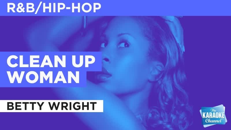 Clean Up Woman : Betty Wright, Karaoke with
