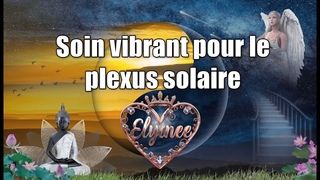 ✨Soin vibrant pour le chakra du plexus solaire ✨