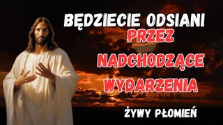 ŻYWY PŁOMIEŃ PRZEKAZ/ORĘDZIE OD PANA JEZUSA.