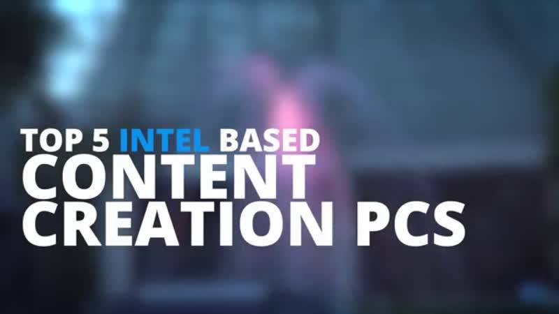 Top 5 Intel PCs for Content Creators CES