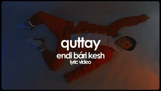 quttay - endi bari kesh (lyric video)