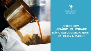 Fraternidade do Corao I Feitio 2023 I Felicidade - 03. Beleza Maior