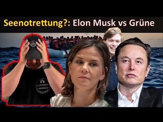 “Seenotrettung“? - Elon Musk Vs Die Grünen - Mitdiskutiervideo
