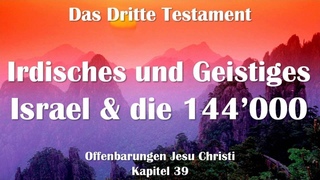 Israel irdisch und geistig & Die 144’000... Jesus erläutert ❤️ Das Dritte Testament Kapitel 39