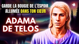 coutez les bonnes nouvelles! Message dAdama de Telos