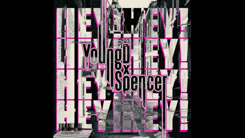 Youn G D ft spe Ncer HEY (prod.