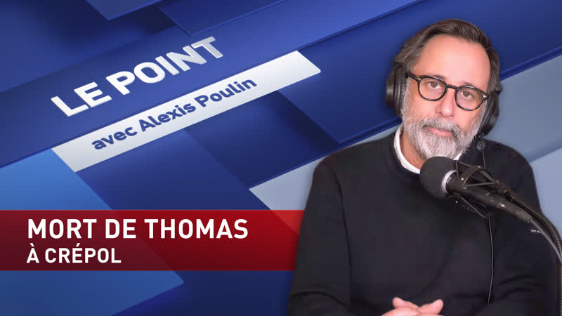 LE POINT AVEC ALEXIS POULIN : mort du jeune Thomas à