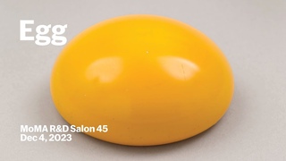 Egg | MoMA R&D Salon 45 | MoMA LIVE