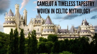 Camelot A Timeless Tapestry Woven in Celtic Mythology