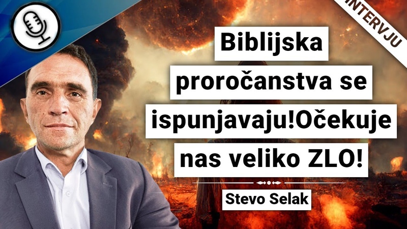 Stevo Selak Biblijska proročanstva se ispunjavaju Očekuje nas veliko