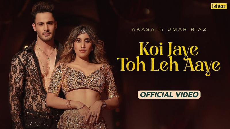Koi Jaye Toh Leh Aaye, Official Music, video, Akasa, Umar Riaz, Aasa